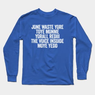 Jone Waste Yore Toye Monme Yorall Rediii The Voice Insoide Moye Yedd White Long Sleeve T-Shirt